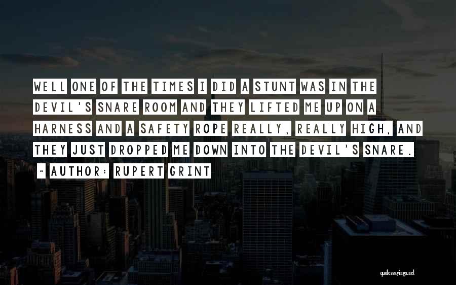 Rupert Grint Quotes: Well One Of The Times I Did A Stunt Was In The Devil's Snare Room And They Lifted Me Up