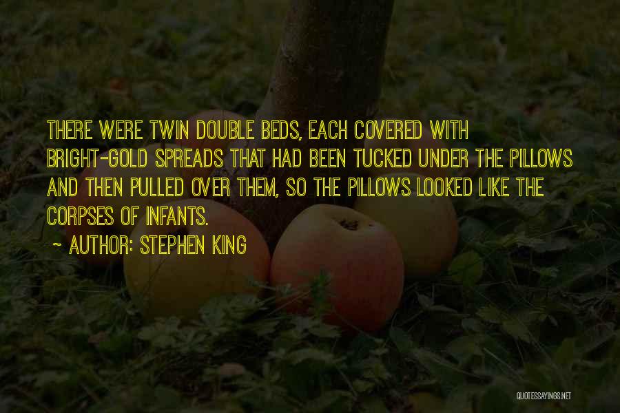 Stephen King Quotes: There Were Twin Double Beds, Each Covered With Bright-gold Spreads That Had Been Tucked Under The Pillows And Then Pulled