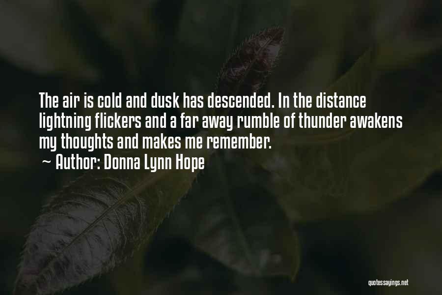 Donna Lynn Hope Quotes: The Air Is Cold And Dusk Has Descended. In The Distance Lightning Flickers And A Far Away Rumble Of Thunder