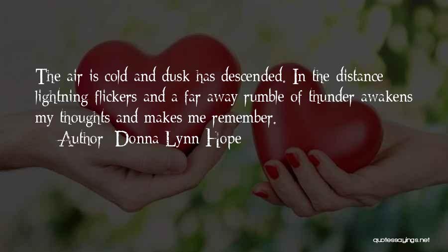 Donna Lynn Hope Quotes: The Air Is Cold And Dusk Has Descended. In The Distance Lightning Flickers And A Far Away Rumble Of Thunder