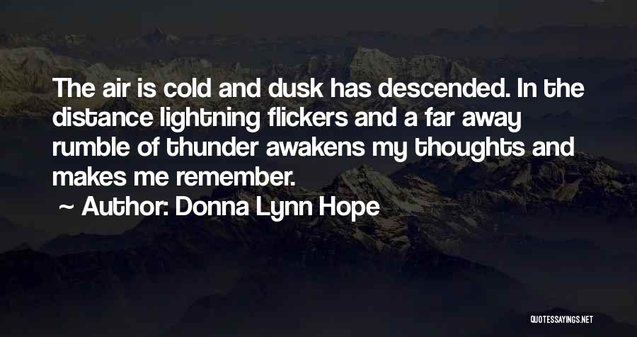 Donna Lynn Hope Quotes: The Air Is Cold And Dusk Has Descended. In The Distance Lightning Flickers And A Far Away Rumble Of Thunder