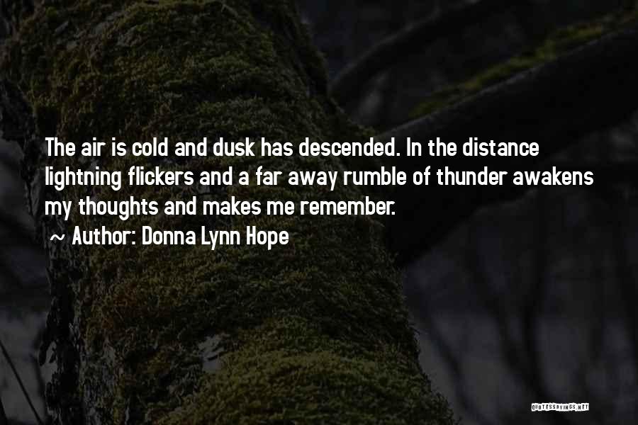 Donna Lynn Hope Quotes: The Air Is Cold And Dusk Has Descended. In The Distance Lightning Flickers And A Far Away Rumble Of Thunder