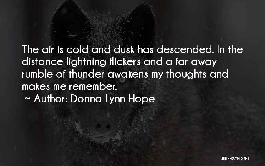 Donna Lynn Hope Quotes: The Air Is Cold And Dusk Has Descended. In The Distance Lightning Flickers And A Far Away Rumble Of Thunder