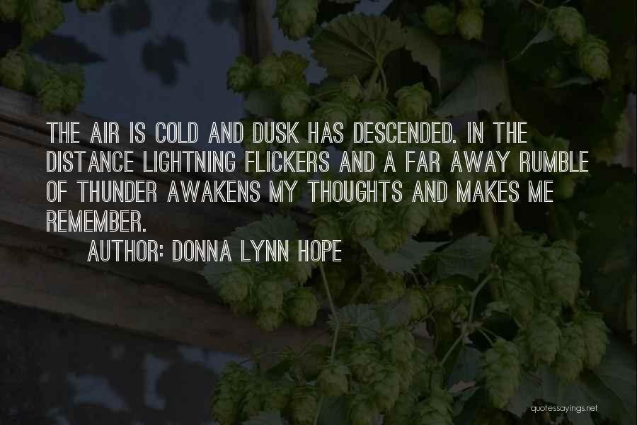 Donna Lynn Hope Quotes: The Air Is Cold And Dusk Has Descended. In The Distance Lightning Flickers And A Far Away Rumble Of Thunder