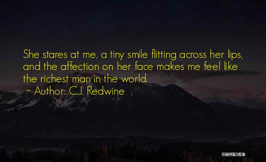 C.J. Redwine Quotes: She Stares At Me, A Tiny Smile Flitting Across Her Lips, And The Affection On Her Face Makes Me Feel