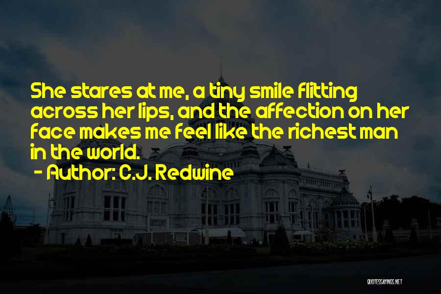 C.J. Redwine Quotes: She Stares At Me, A Tiny Smile Flitting Across Her Lips, And The Affection On Her Face Makes Me Feel