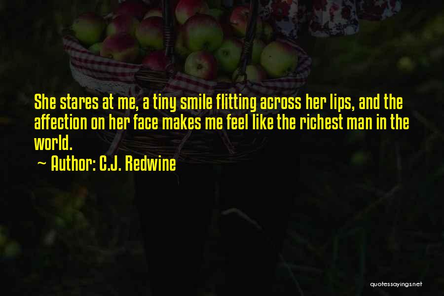 C.J. Redwine Quotes: She Stares At Me, A Tiny Smile Flitting Across Her Lips, And The Affection On Her Face Makes Me Feel