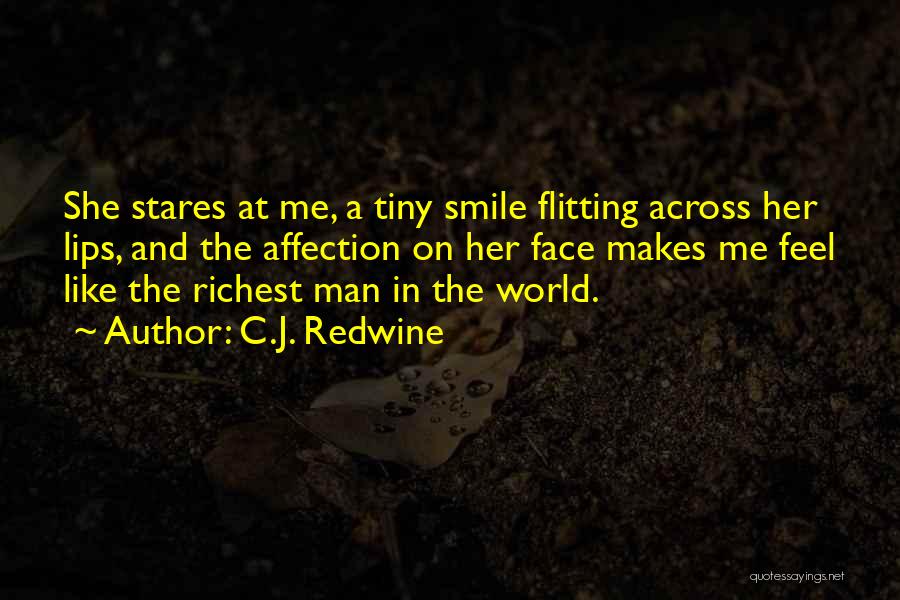 C.J. Redwine Quotes: She Stares At Me, A Tiny Smile Flitting Across Her Lips, And The Affection On Her Face Makes Me Feel