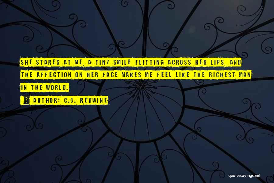 C.J. Redwine Quotes: She Stares At Me, A Tiny Smile Flitting Across Her Lips, And The Affection On Her Face Makes Me Feel