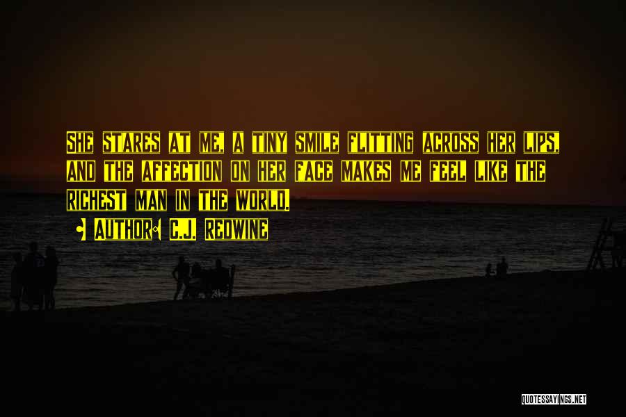 C.J. Redwine Quotes: She Stares At Me, A Tiny Smile Flitting Across Her Lips, And The Affection On Her Face Makes Me Feel