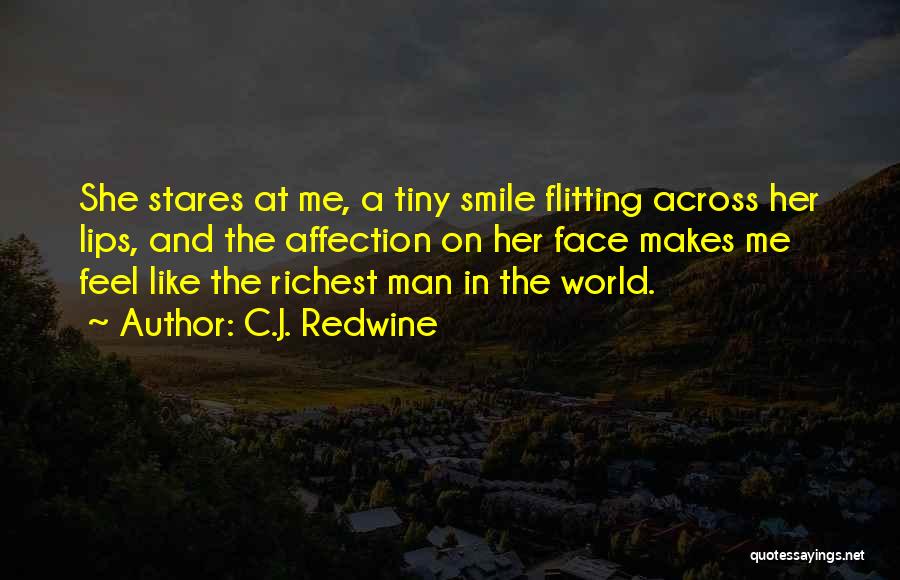 C.J. Redwine Quotes: She Stares At Me, A Tiny Smile Flitting Across Her Lips, And The Affection On Her Face Makes Me Feel