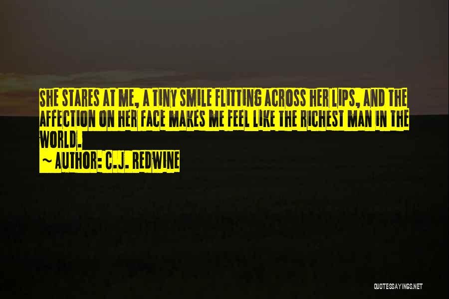 C.J. Redwine Quotes: She Stares At Me, A Tiny Smile Flitting Across Her Lips, And The Affection On Her Face Makes Me Feel