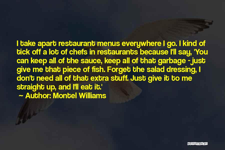 Montel Williams Quotes: I Take Apart Restaurant Menus Everywhere I Go. I Kind Of Tick Off A Lot Of Chefs In Restaurants Because