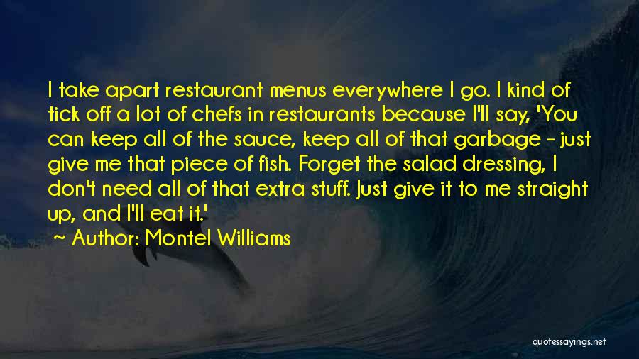 Montel Williams Quotes: I Take Apart Restaurant Menus Everywhere I Go. I Kind Of Tick Off A Lot Of Chefs In Restaurants Because