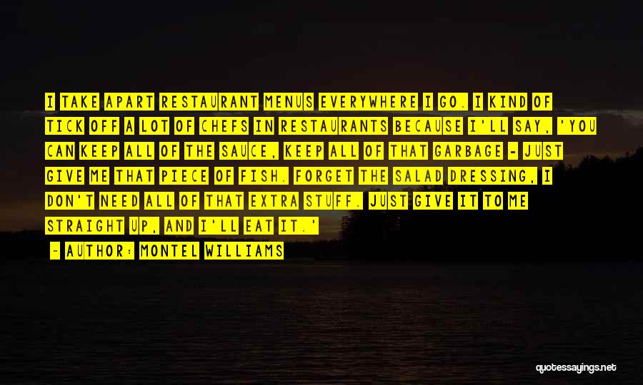 Montel Williams Quotes: I Take Apart Restaurant Menus Everywhere I Go. I Kind Of Tick Off A Lot Of Chefs In Restaurants Because