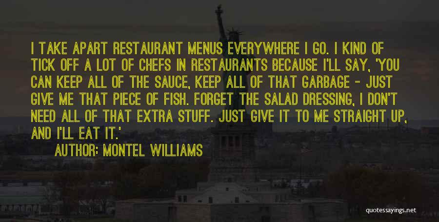 Montel Williams Quotes: I Take Apart Restaurant Menus Everywhere I Go. I Kind Of Tick Off A Lot Of Chefs In Restaurants Because