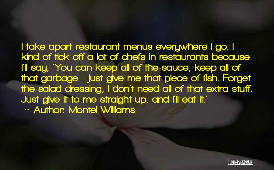 Montel Williams Quotes: I Take Apart Restaurant Menus Everywhere I Go. I Kind Of Tick Off A Lot Of Chefs In Restaurants Because