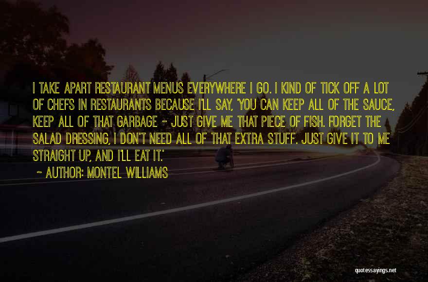 Montel Williams Quotes: I Take Apart Restaurant Menus Everywhere I Go. I Kind Of Tick Off A Lot Of Chefs In Restaurants Because