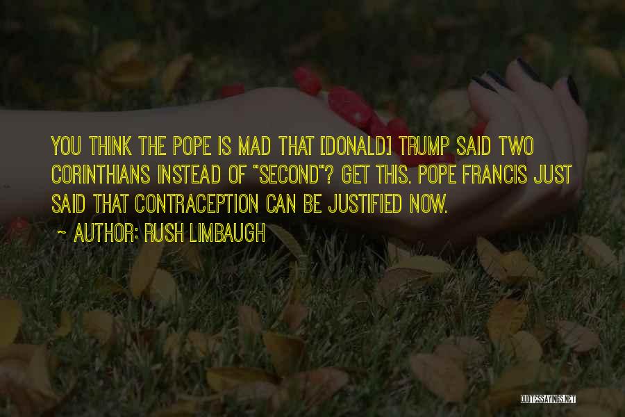 Rush Limbaugh Quotes: You Think The Pope Is Mad That [donald] Trump Said Two Corinthians Instead Of Second? Get This. Pope Francis Just