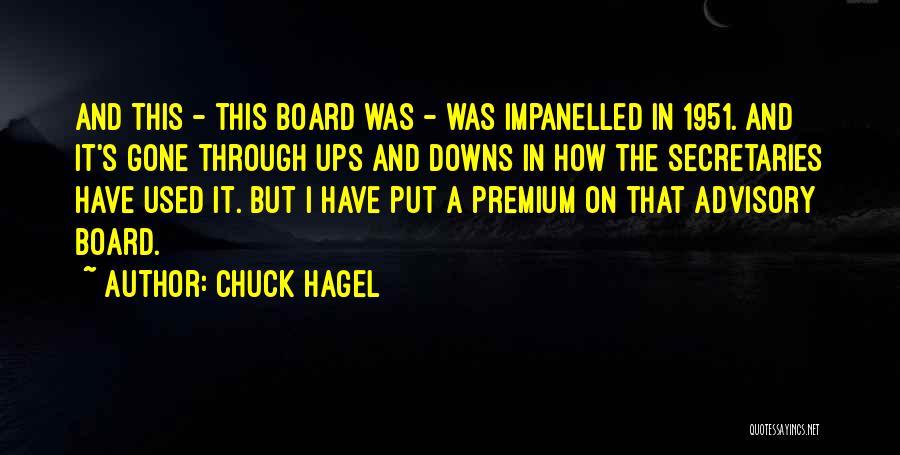 Chuck Hagel Quotes: And This - This Board Was - Was Impanelled In 1951. And It's Gone Through Ups And Downs In How