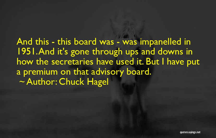 Chuck Hagel Quotes: And This - This Board Was - Was Impanelled In 1951. And It's Gone Through Ups And Downs In How