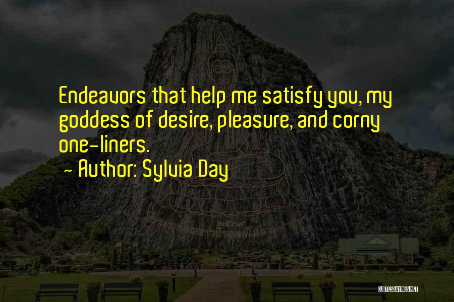 Sylvia Day Quotes: Endeavors That Help Me Satisfy You, My Goddess Of Desire, Pleasure, And Corny One-liners.