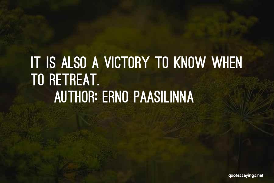 Erno Paasilinna Quotes: It Is Also A Victory To Know When To Retreat.