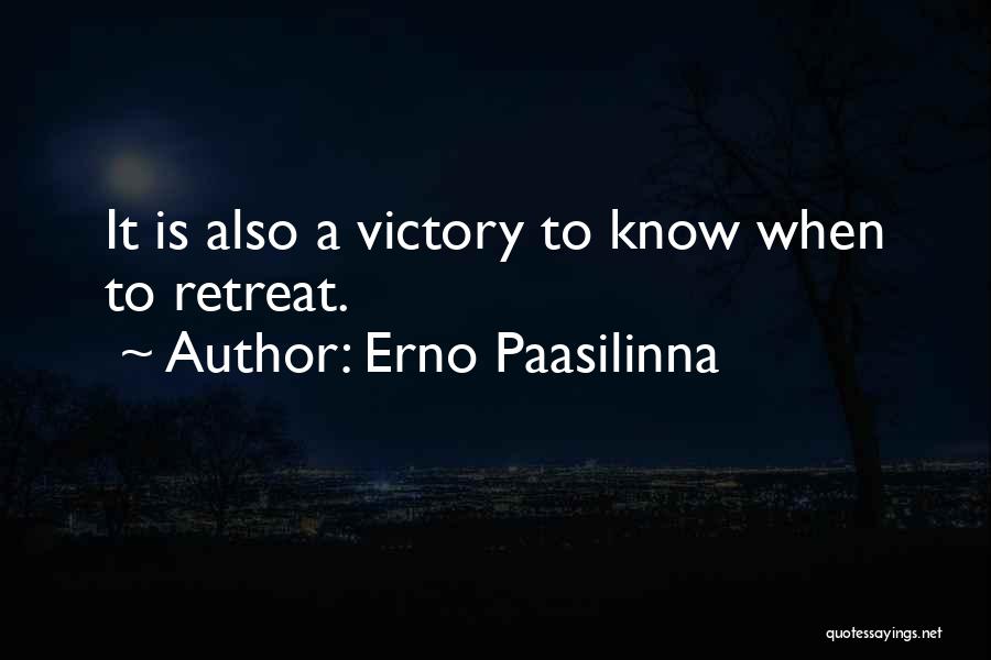 Erno Paasilinna Quotes: It Is Also A Victory To Know When To Retreat.