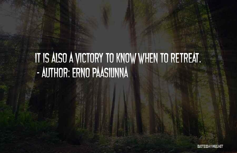Erno Paasilinna Quotes: It Is Also A Victory To Know When To Retreat.