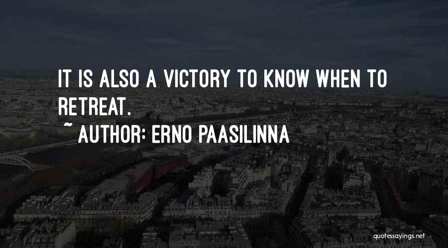 Erno Paasilinna Quotes: It Is Also A Victory To Know When To Retreat.