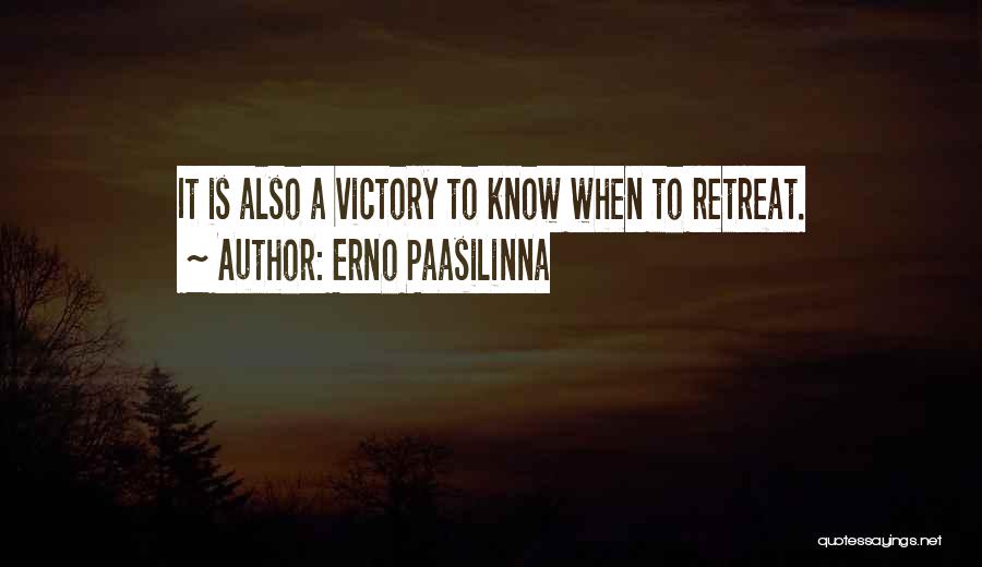 Erno Paasilinna Quotes: It Is Also A Victory To Know When To Retreat.