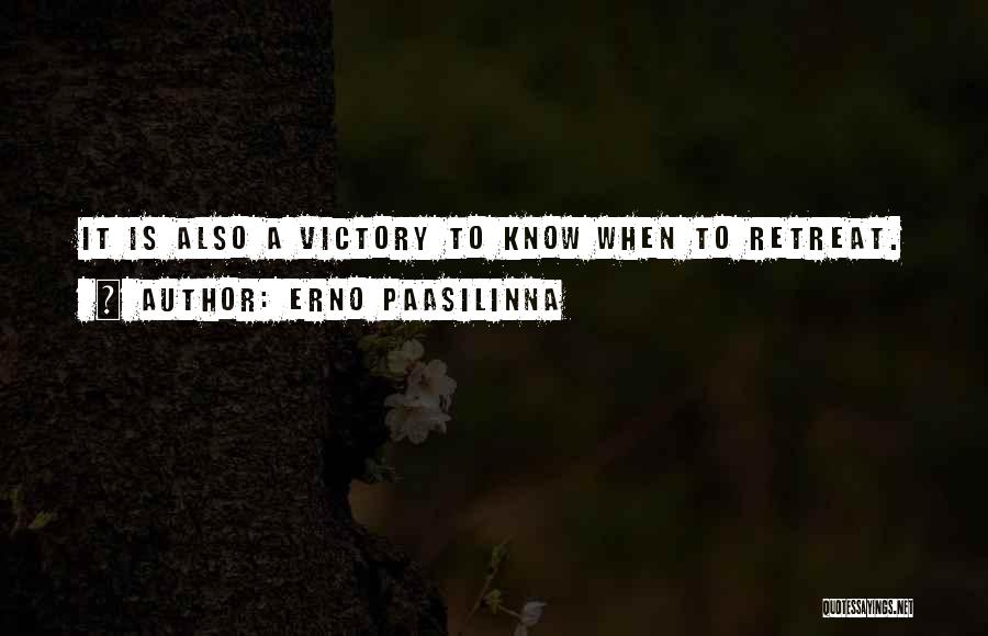 Erno Paasilinna Quotes: It Is Also A Victory To Know When To Retreat.