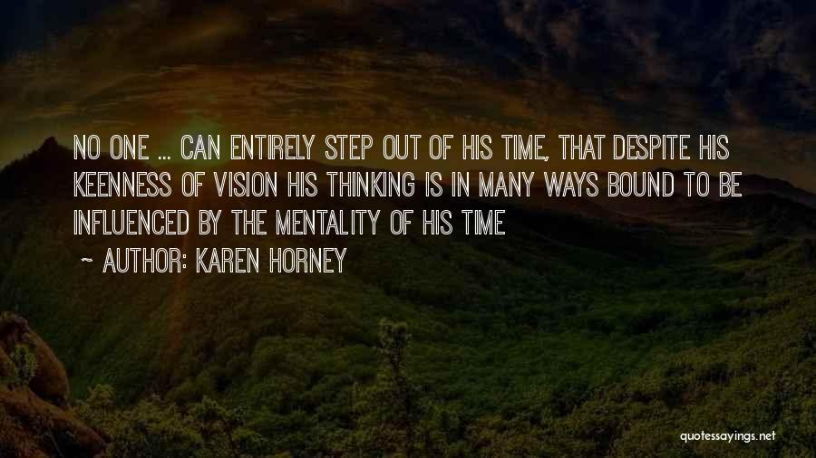 Karen Horney Quotes: No One ... Can Entirely Step Out Of His Time, That Despite His Keenness Of Vision His Thinking Is In