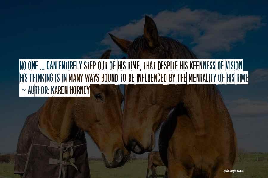 Karen Horney Quotes: No One ... Can Entirely Step Out Of His Time, That Despite His Keenness Of Vision His Thinking Is In