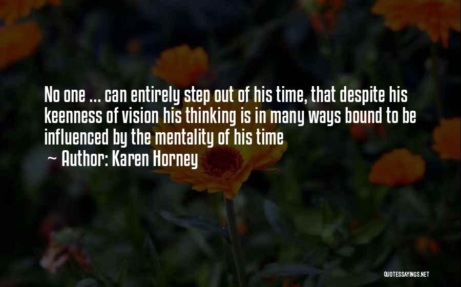 Karen Horney Quotes: No One ... Can Entirely Step Out Of His Time, That Despite His Keenness Of Vision His Thinking Is In