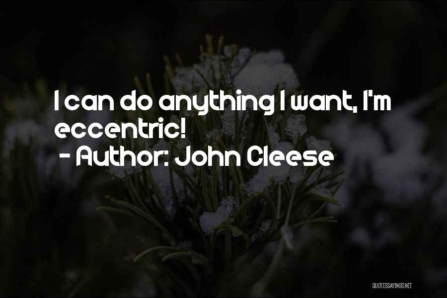 John Cleese Quotes: I Can Do Anything I Want, I'm Eccentric!