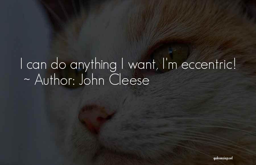 John Cleese Quotes: I Can Do Anything I Want, I'm Eccentric!
