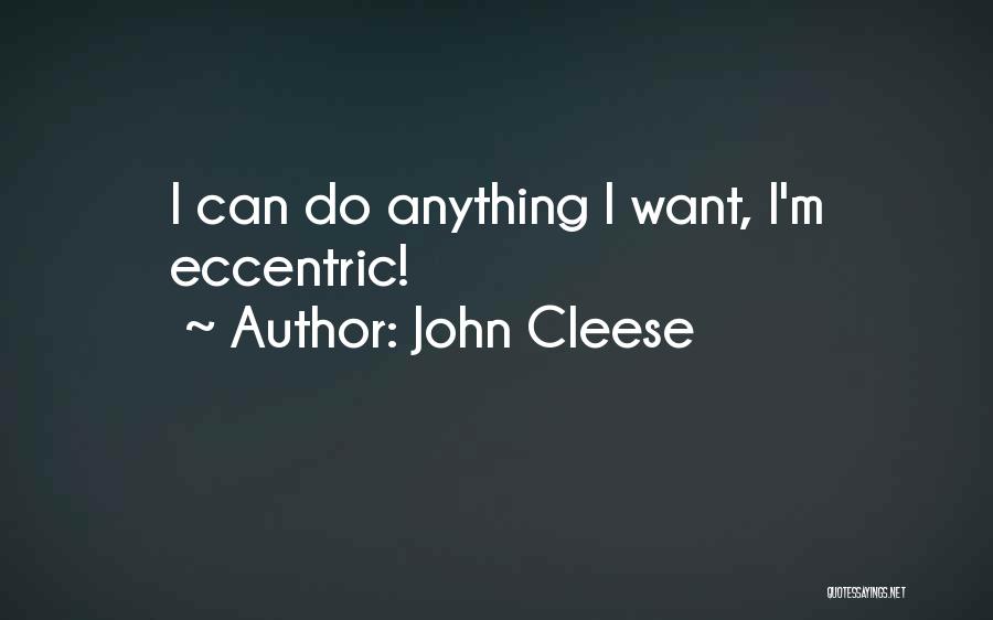 John Cleese Quotes: I Can Do Anything I Want, I'm Eccentric!