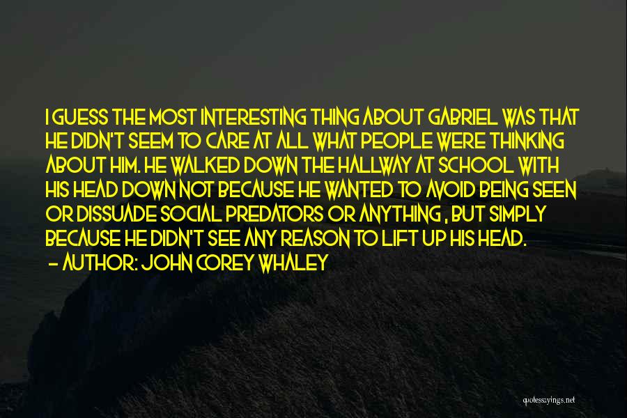 John Corey Whaley Quotes: I Guess The Most Interesting Thing About Gabriel Was That He Didn't Seem To Care At All What People Were