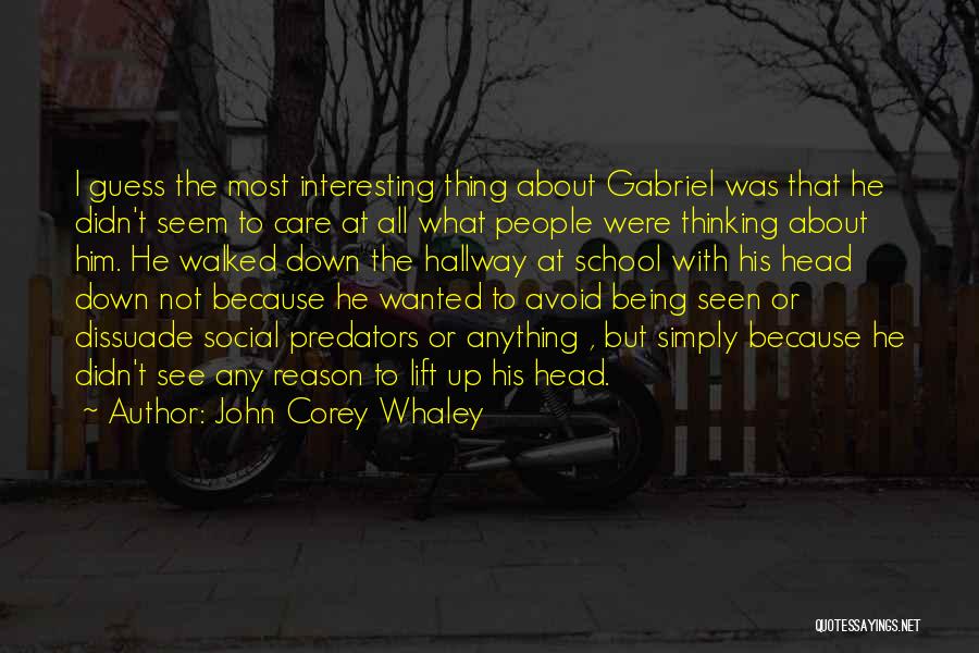 John Corey Whaley Quotes: I Guess The Most Interesting Thing About Gabriel Was That He Didn't Seem To Care At All What People Were