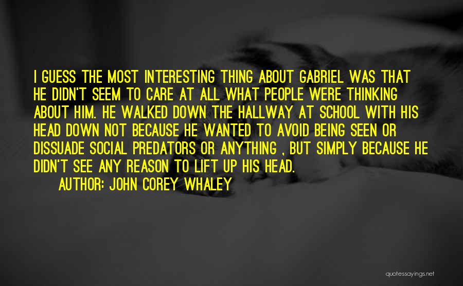 John Corey Whaley Quotes: I Guess The Most Interesting Thing About Gabriel Was That He Didn't Seem To Care At All What People Were