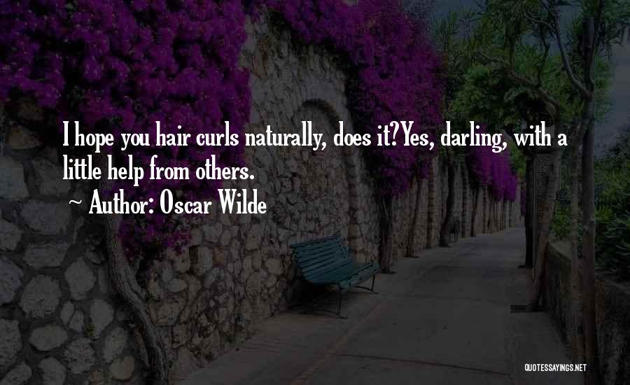 Oscar Wilde Quotes: I Hope You Hair Curls Naturally, Does It?yes, Darling, With A Little Help From Others.