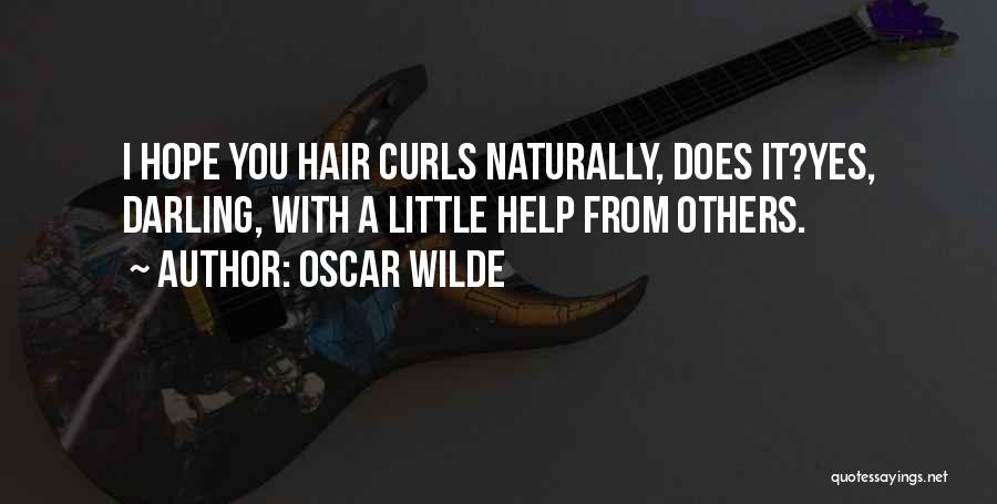 Oscar Wilde Quotes: I Hope You Hair Curls Naturally, Does It?yes, Darling, With A Little Help From Others.