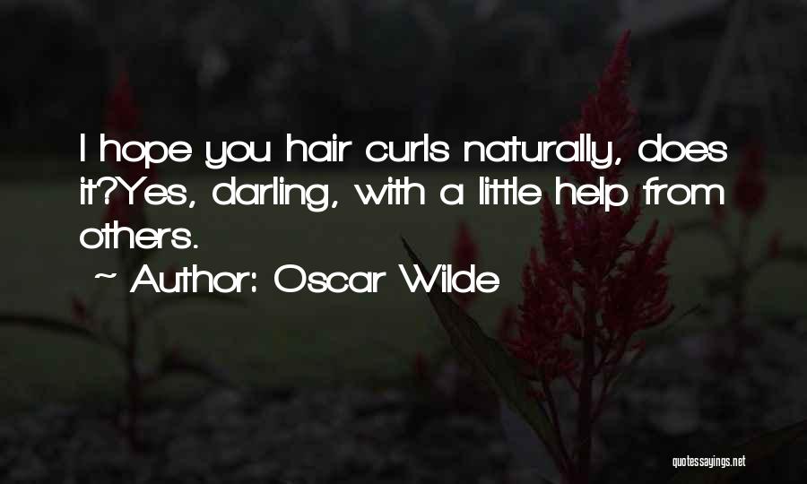 Oscar Wilde Quotes: I Hope You Hair Curls Naturally, Does It?yes, Darling, With A Little Help From Others.