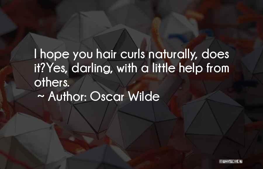 Oscar Wilde Quotes: I Hope You Hair Curls Naturally, Does It?yes, Darling, With A Little Help From Others.