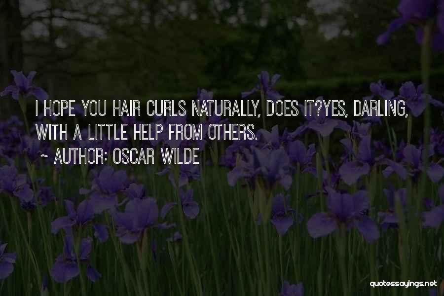 Oscar Wilde Quotes: I Hope You Hair Curls Naturally, Does It?yes, Darling, With A Little Help From Others.