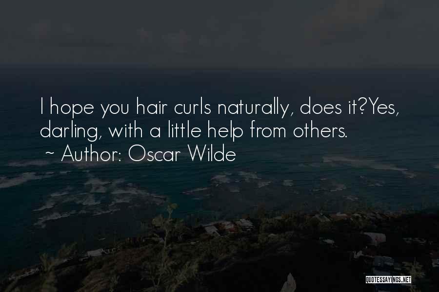 Oscar Wilde Quotes: I Hope You Hair Curls Naturally, Does It?yes, Darling, With A Little Help From Others.