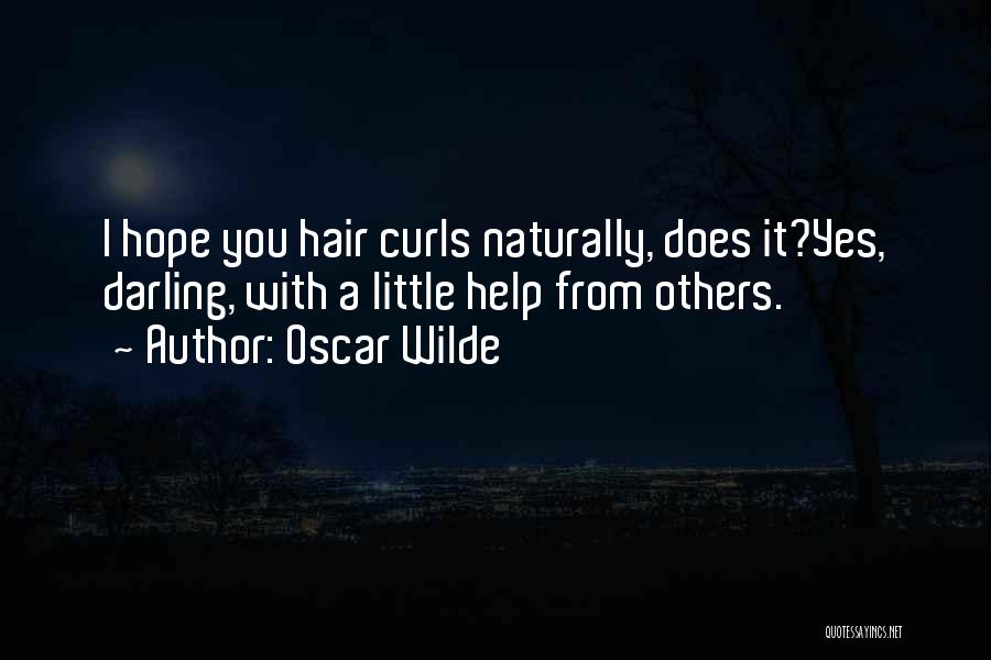 Oscar Wilde Quotes: I Hope You Hair Curls Naturally, Does It?yes, Darling, With A Little Help From Others.