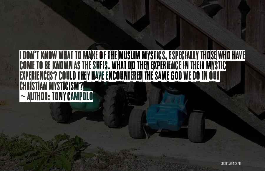 Tony Campolo Quotes: I Don't Know What To Make Of The Muslim Mystics, Especially Those Who Have Come To Be Known As The