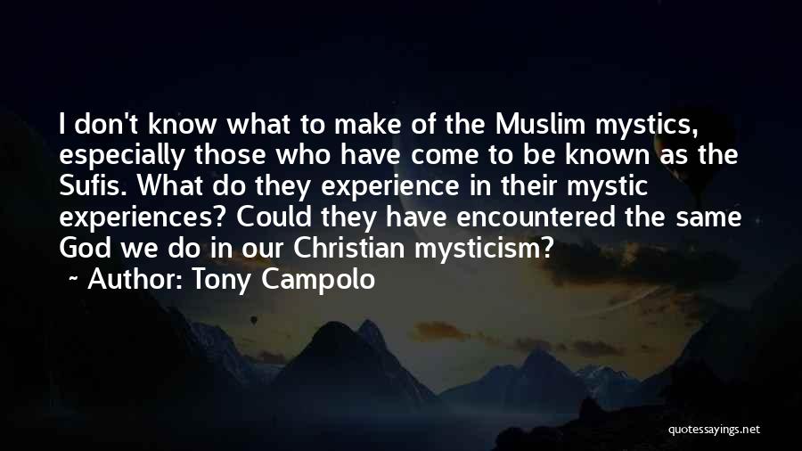 Tony Campolo Quotes: I Don't Know What To Make Of The Muslim Mystics, Especially Those Who Have Come To Be Known As The